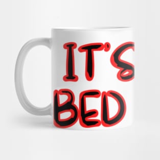 ITS NOT BED TIME Mug